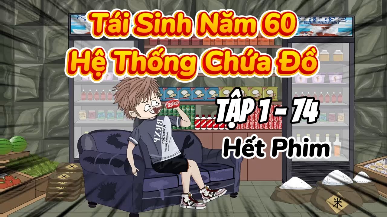 Full Dài 1 - 74 || Tái Sinh Năm 60 - Ta Có Hệ Thống Chứa Đồ || Phim Tái Sinh Dài Tập.