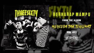 THREESIXTY - BERHARAP MAMPU (  Audio )