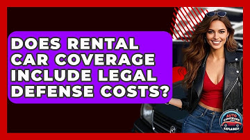 Does Rental Car Coverage Include Legal Defense Costs? - Auto Coverage Explained