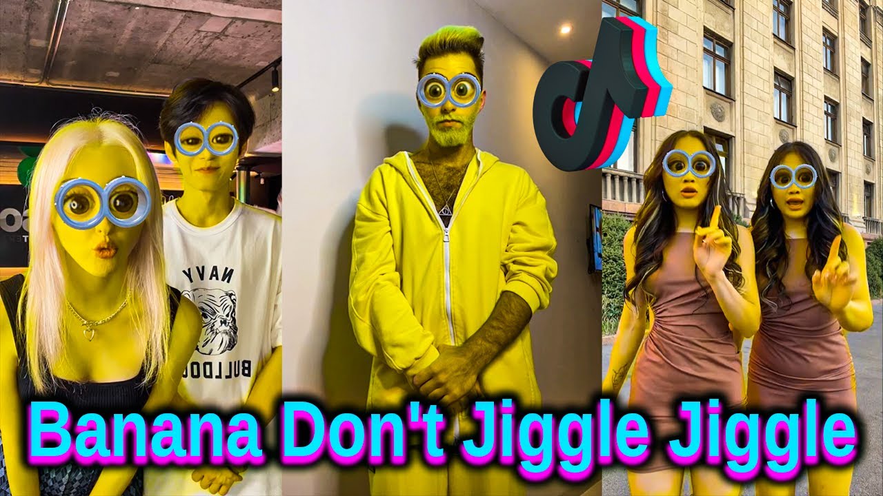 Top of the best in TikTok challenge Banana Don't Jiggle Jiggle YouTube