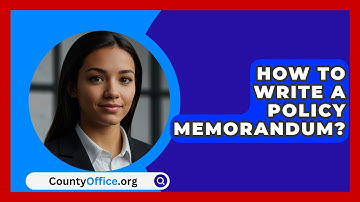 How To Write A Policy Memorandum? - CountyOffice.org