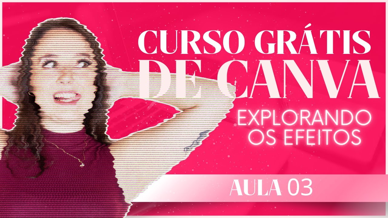 (AULA 03) CURSO GRÁTIS DE CANVA - EXPLORANDO OS EFEITOS - YouTube