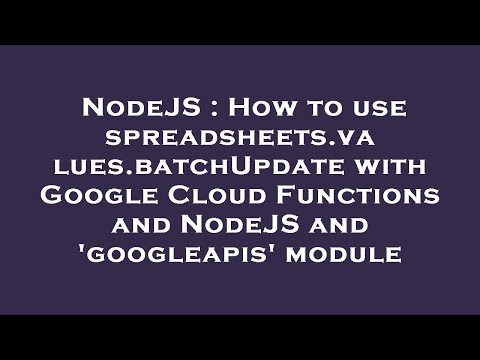 NodeJS : How to use spreadsheets.values.batchUpdate with Google Cloud Functions and NodeJS and 'goog