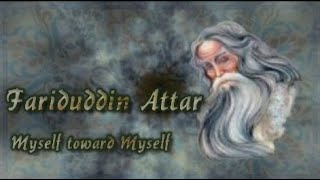 Fariduddin Attar ~ Myself toward Myself