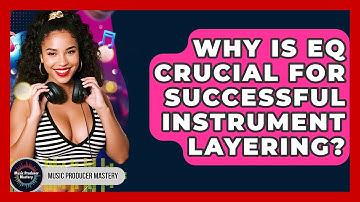 Why Is EQ Crucial For Successful Instrument Layering? - Music Producer Mastery