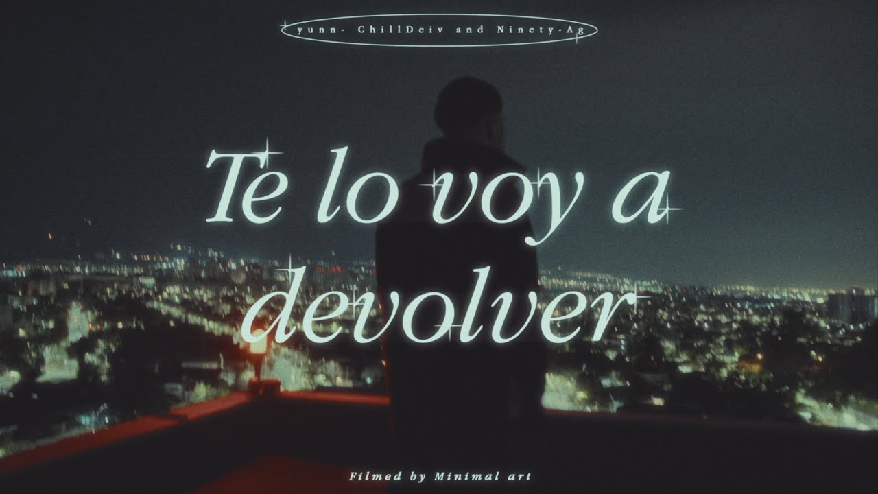 Te Lo Voy A Devolver - Yunn, Chilldeiv, Ninety A (Videoclip Oficial)