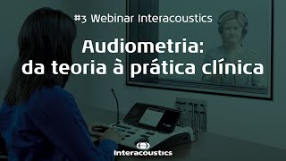 #3 Webinar Interacoustics - Audiometria: da teoria à prática clínica