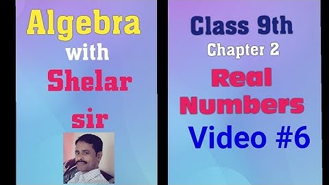 Algebra with Shelar sir  (Class 9th) | Chapter 2 - Real numbers | Practice Set 2.2 | Video #6