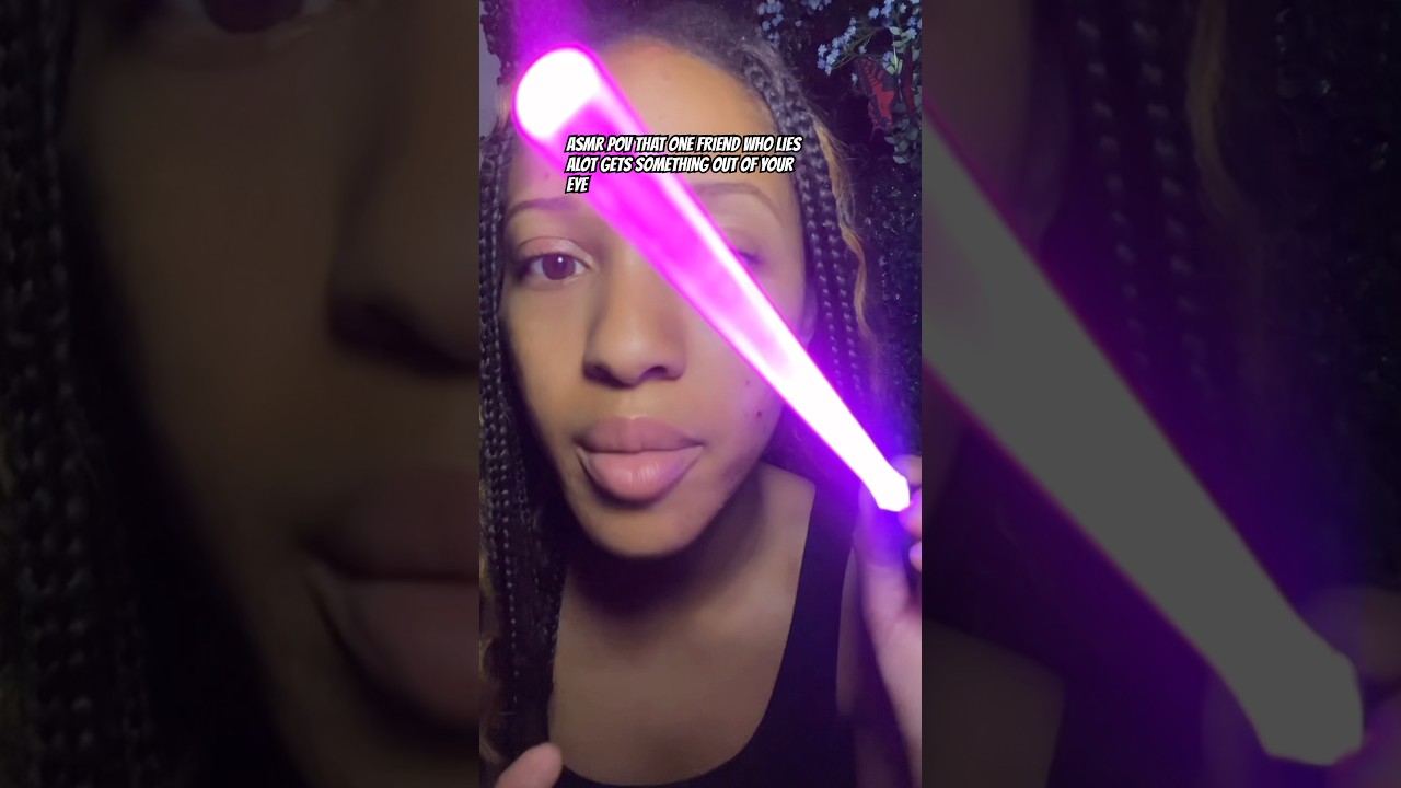 ASMR POV THAT ONE FRIEND WHO LIES ALOT GETS SOMETHING OUT OF YOUR EYE 