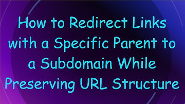 How to Redirect Links with a Specific Parent to a Subdomain While Preserving URL Structure