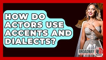 How Do Actors Use Accents And Dialects? - Broadway Behind The Curtain