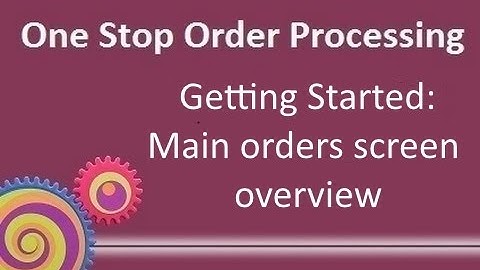 Getting Started: Main orders screen overview