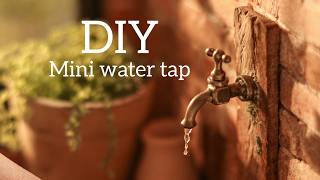 DIY Miniature Garden Tap Tutorial | Making a Realistic Tiny Faucet