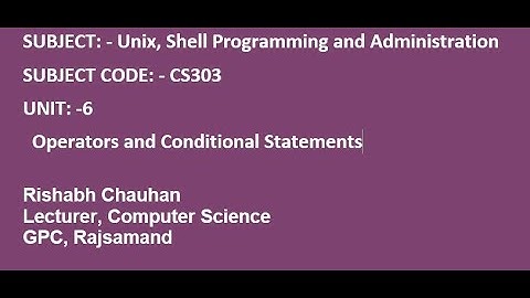 Conditional Statements and Operator |CS303|Unix Shell Programming |By: Rishabh Chauhan GPC Rajsamand