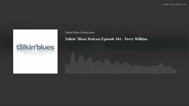 Talkin Blues Podcast Episode 341 - Terry Wilkins