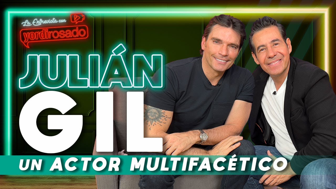 JULIÁN GIL, un ACTOR MULTIFACÉTICO | La entrevista con Yordi Rosado