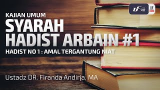 Syarah Hadist Arbain #1 - Urgensi Niat - Ustadz Dr. Firanda Andirja, M.A.