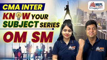 CMA Inter - OM-SM | Know Your Subject Series | MEPL - Mohit Agarwal
