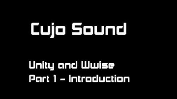 Wwise and Unity - an introduction by a non-programmer: Cujo Sound