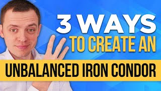 3 Ways to Create an Unbalanced Iron Condor with Options