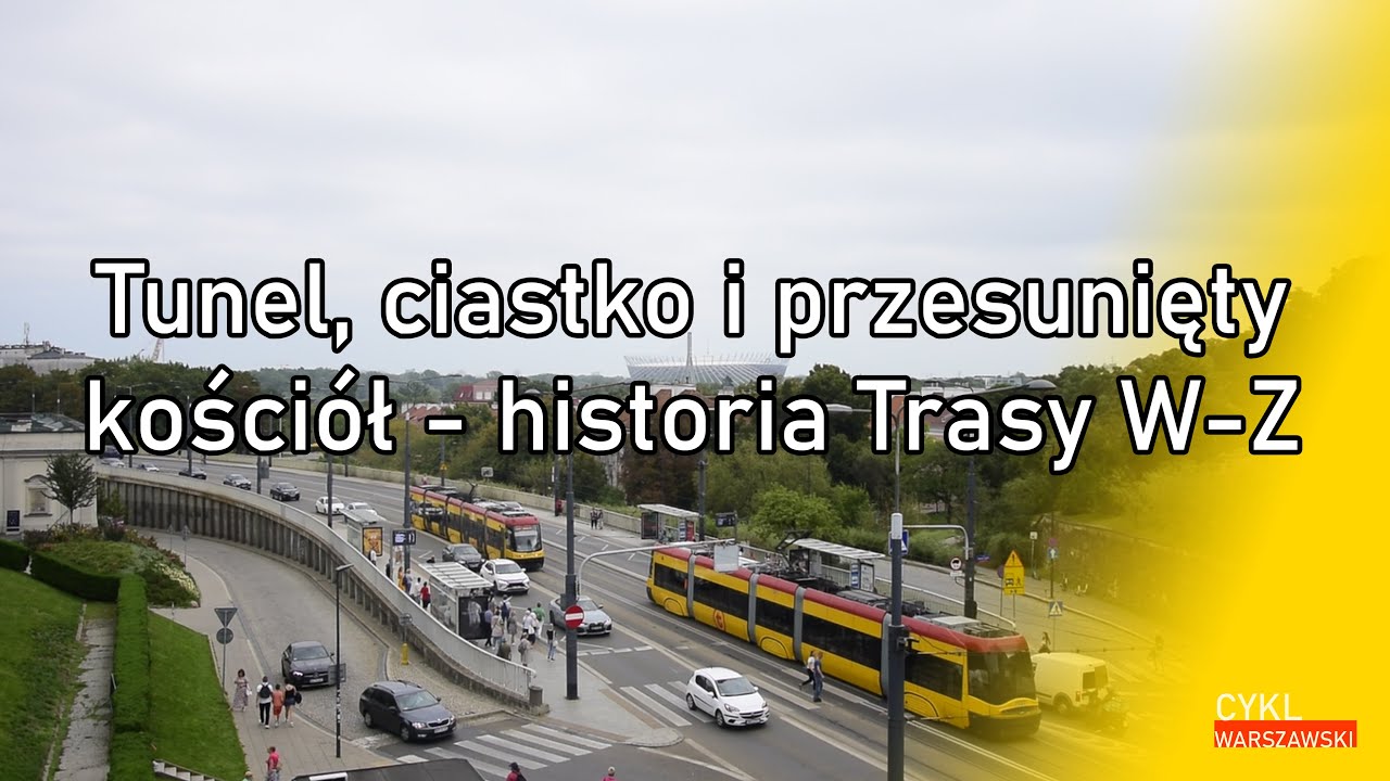 Tunel, ciastko i przesunięty kościół - historia Trasy W-Z
