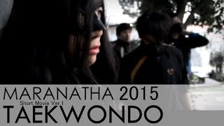 Taekwondo Maranatha Christian University Bandung Short Movie V.1 2015