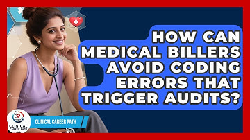 How Can Medical Billers Avoid Coding Errors That Trigger Audits? - Clinical Career Path