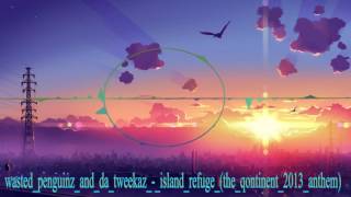 Wasted Penguinz And Da Tweekaz - Island Refuge (The qontinent 2013 anthem)