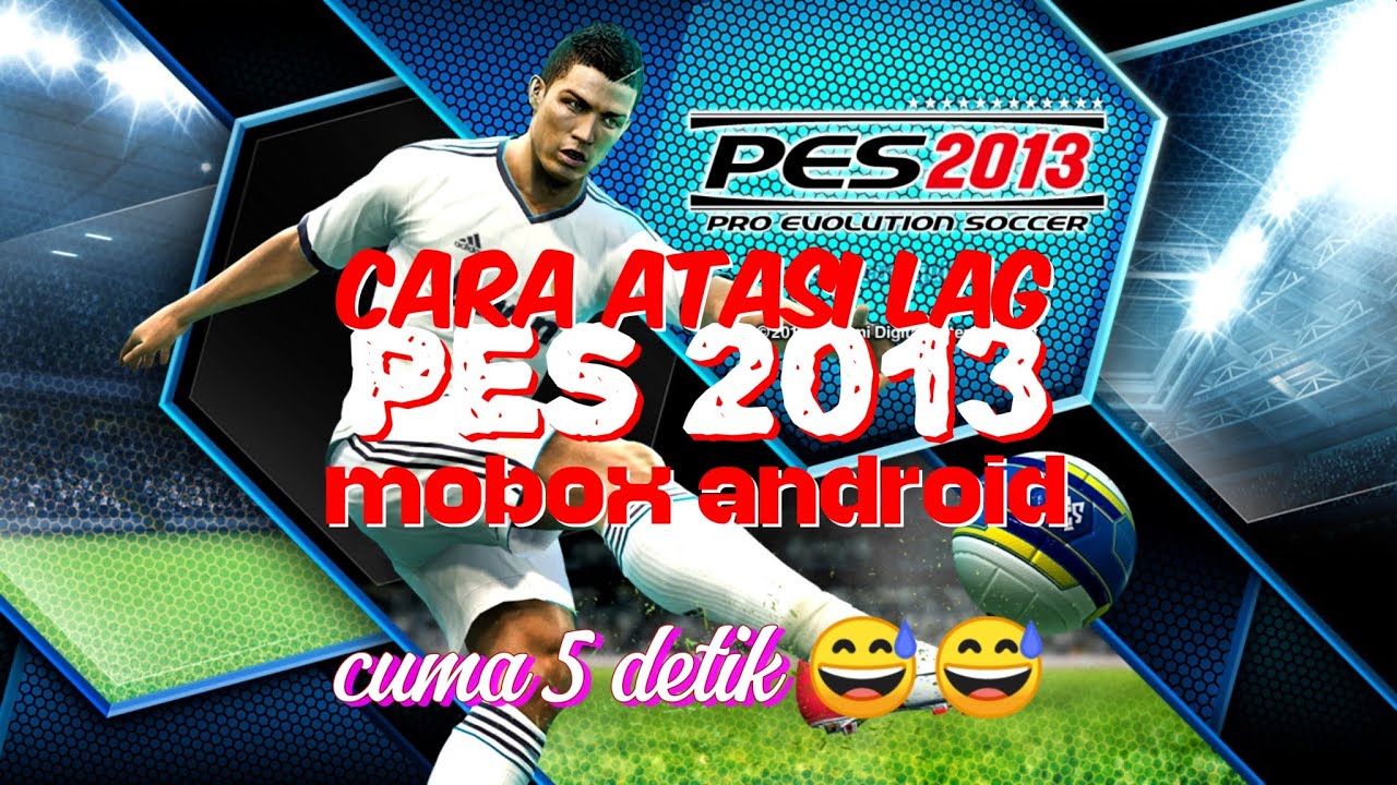 Pasang anti lag dijamin ngebut | PES 2013 MOBOX Android 