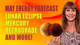 May 2021 Energy Forecast - Lunar Eclipse, Mercury Retrograde +