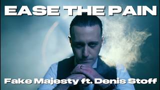 Fake Majesty Ft Denis Stoff  Ease The Pain   