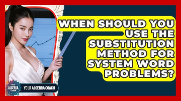 When Should You Use The Substitution Method For System Word Problems? - Your Algebra Coach