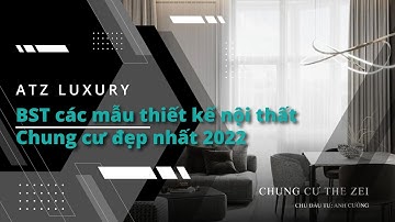 BST các mẫu thiết kế nội thất chung cư đẹp nhất 2022 - ATZLUXURY