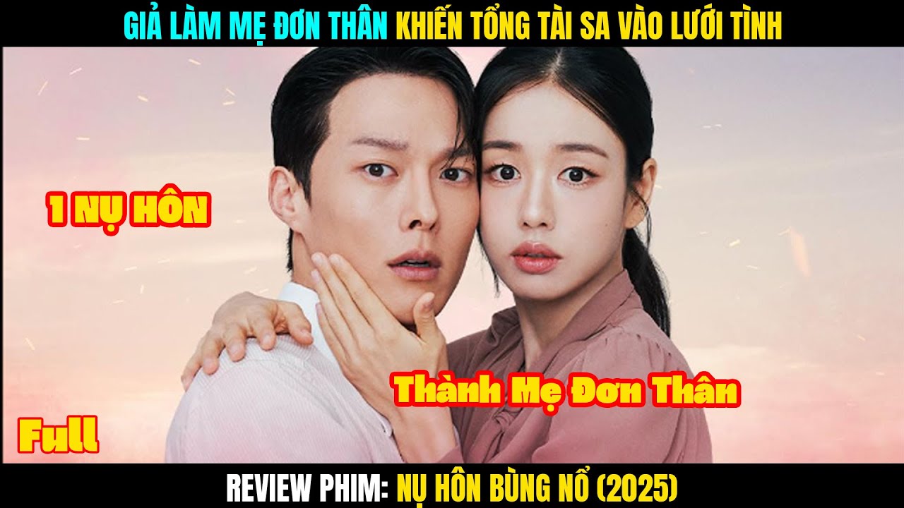 Một Nụ Hôn Khiến Tất Cả Sụp Đổ | Nụ Hôn Bùng Nổ 2025