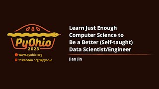 Learn Just Enough Computer Science to Be a Better (Self-taught) Data Scientist/Enginee [PyOhio 2023]