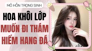 Full audio | Hoa khôi lớp muốn đi thám hiểm hang đá
