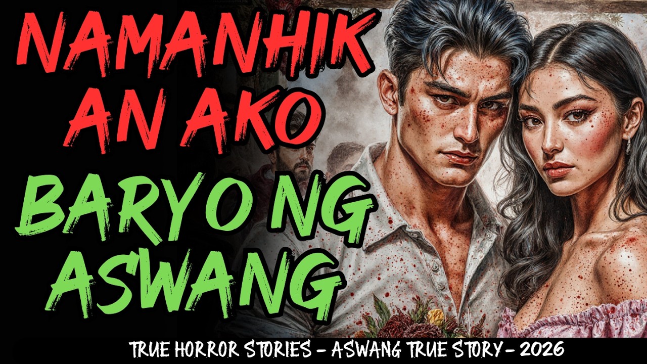 NAMANHIKAN AKO SA BARYO NG ASWANG SA CAPIZ NAKAKATAKOT NA KWENTO