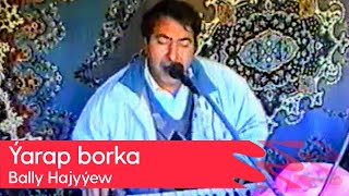 Bally Hajyyew - Yarap borka | (Turkmen toyy - 4)