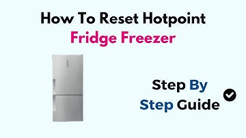 How to Reset Hotpoint Fridge Freezer (Power Cycle, Temperature & Error Code Fix Guide)