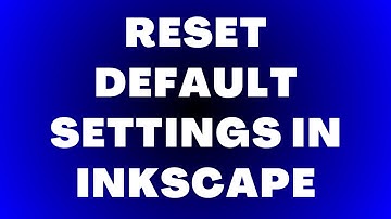 Reset Default Settings in Inkscape | Reset Preferences Tutorial