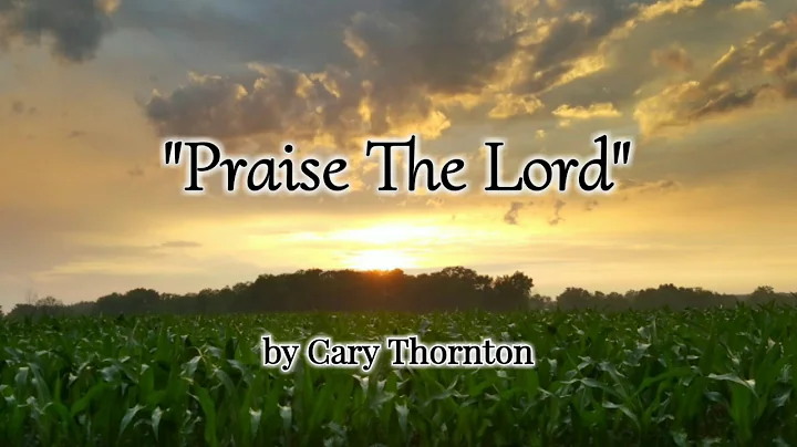 "Praise The Lord" by Cary Thornton
