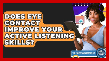Does Eye Contact Improve Your Active Listening Skills? - The Project Manager Toolkit