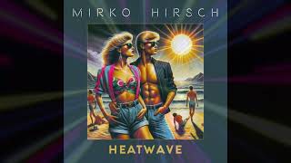 Mirko Hirsch - Heatwave ( 2024 ) ITALO DISCO