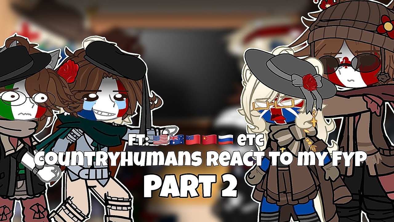 Countryhumans react to my FYP | current | #countryhumansgacha | FT: 🇺🇸🇨🇳🇨🇦 etc PART 2