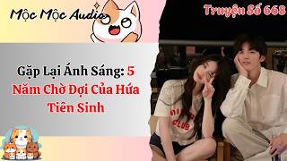 Mộc Mộc Số 668 | Gặp Lại Ánh Sáng: 5 Năm Chờ Đợi Của Hứa Tiên Sinh | Full Audio