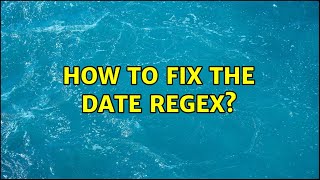How to fix the date regex?