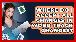 Where Do I Accept All Changes In Word Track Changes? - Docs and Sheets Pro