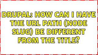 Drupal: How can I have the URL path (node slug) be different from the Title (2 Solutions!!)