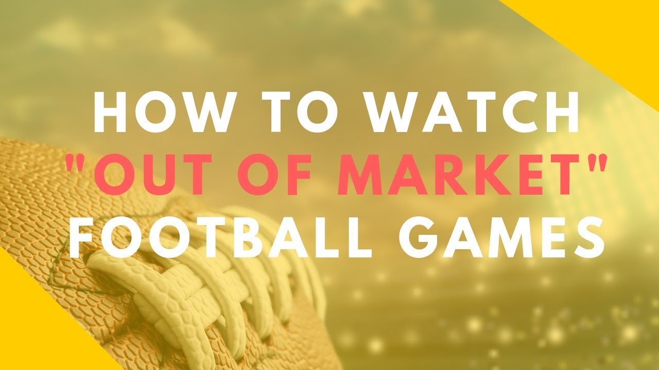 nfl how to watch out of market games