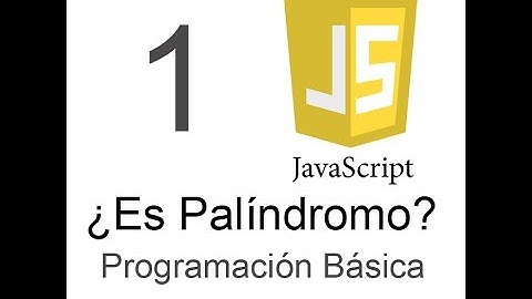 Tutorial ¿Es Palíndromo? - Javascript Programación Básica